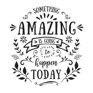 Something amazing is going to happen today printable