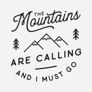 the mountains are calling and I must go